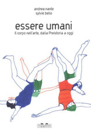Essere umani. Il corpo nell'arte, dalla preistoria a oggi. Ediz. a colori Andrea Nante