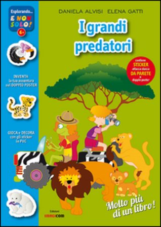 Grandi predatori nel mondo. Con adesivi. Con poster. Ediz. illustrata Daniela Alvisi