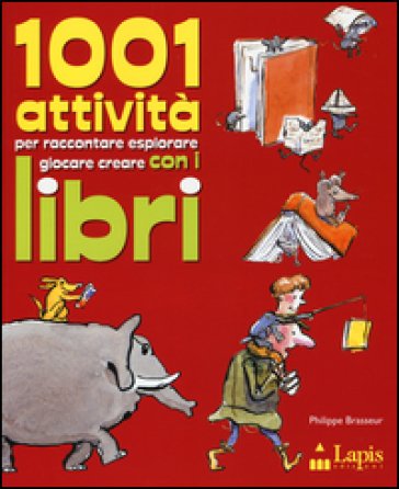 1001 attività per raccontare, esplorare, giocare, creare con i libri Philippe Brasseur
