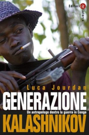 Generazione Kalashnikov. Un antropologo dentro la guerra in Congo. Nuova ediz. Luca Jourdan