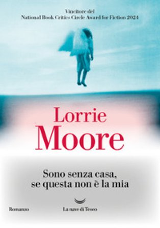 Sono senza casa, se questa non è la mia Lorrie Moore
