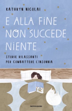E alla fine non succede niente. Storie rilassanti per combattere l'insonnia Kathryn Nicolai