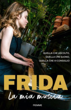 La mia musica. Quella che ascolto, quella che suono, quella che vi consiglio Bollani Magoni Frida