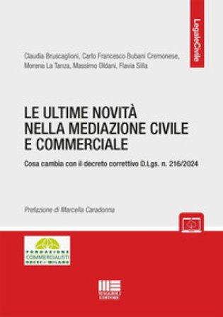 Le ultime novità nella mediazione civile e commerciale. Cosa cambia con il decreto correttivo D.Lgs. n. 216/2024 Claudia Bruscaglioni