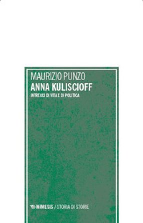 Anna Kuliscioff. Intrecci di vita e di politica Maurizio Punzo