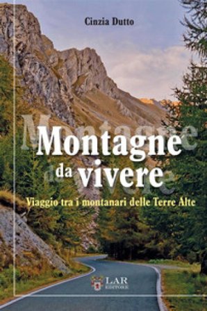 Montagne da vivere. Viaggio tra i montanari delle Terre Alte Cinzia Dutto