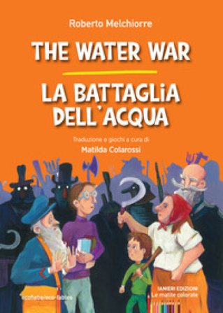 The water war-La battaglia dell'acqua. Ediz. bilingue Roberto Melchiorre