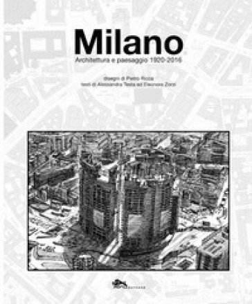 Milano. Architettura e paesaggio 1920-2016 Alessandra Testa