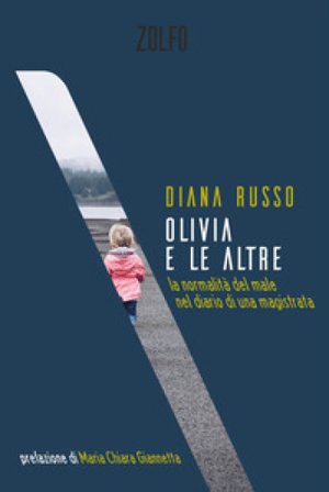 Olivia e le altre. La normalità del male nel diario di una magistrata Diana Russo