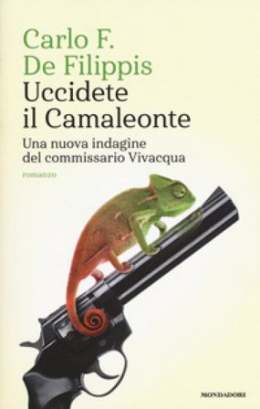 Uccidete il Camaleonte. Una nuova indagine del commissario Vivacqua Carlo F. De Filippis