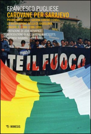 Carovane per Sarajevo. Promemoria sulle guerre contro i civili, la dissoluzione della ex Jugoslavia, i pacifisti, l'ONU (1990-1999) Francesco Pugliese