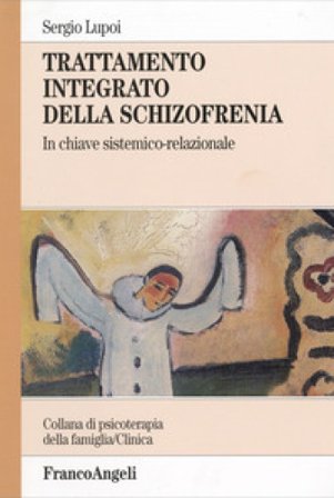 Trattamento integrato della schizofrenia. In chiave sistemico-relazionale Sergio Lupoi