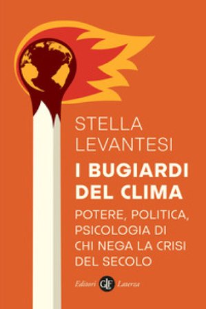 I bugiardi del clima. Potere, politica, psicologia di chi nega la crisi del secolo Stella Levantesi