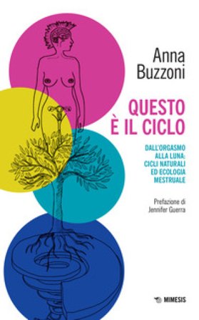 Questo è il ciclo. Dall'orgasmo alla luna: cicli naturali ed ecologia mestruale Anna Buzzoni