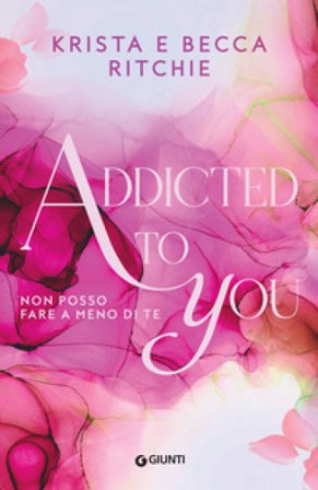Addicted to you. Non posso fare a meno di te. Vol. 1 Krista Ritchie