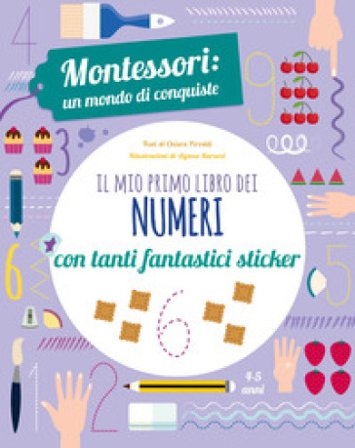 Il mio primo libro dei numeri. Montessori: un mondo di conquiste. Con adesivi. Ediz. a colori Chiara Piroddi