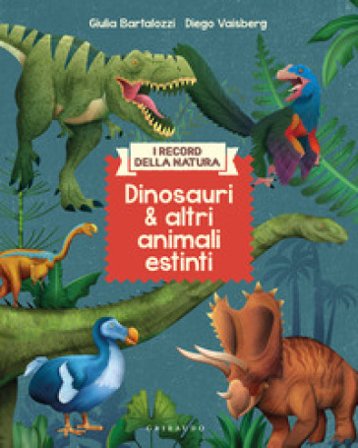 Dinosauri e altri animali estinti. I record della natura. Ediz. illustrata Giulia Bartalozzi