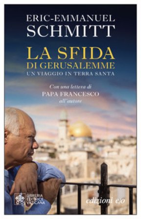 La sfida di Gerusalemme. Un viaggio in Terra santa Eric-Emmanuel Schmitt
