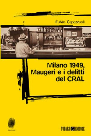 Milano 1949, Maugeri e i delitti del CRAL Fulvio Capezzuoli