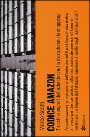 Codice Amazon. Trucchi e segreti dell'azienda che ha rivoluzionato lo shopping Marco Scotti