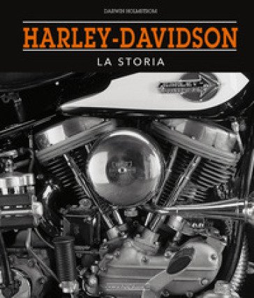 Harley-Davidson. La storia Darwin Holmstrom