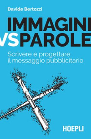 Immagini vs parole. Scrivere e progettare il messaggio pubblicitario Davide Bertozzi