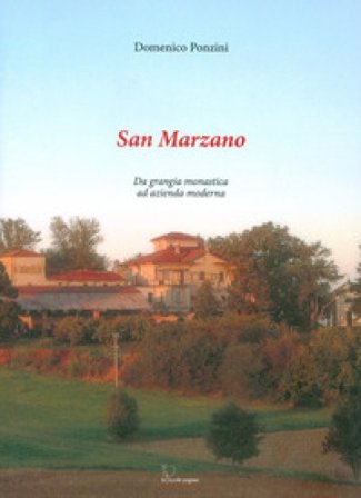 San Marzano. Da grangia monastica ad azienda moderna Domenico Ponzini