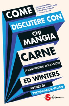 Come discutere con chi mangia carne (e convincerlo ogni volta) Ed Winters