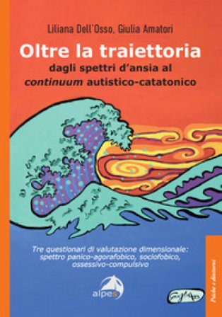 Oltre la traiettoria. Dagli spettri d'ansia al continuum autistico-catatonico Liliana Dell'Osso