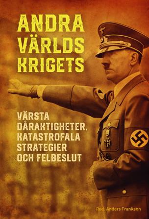 Andra världskrigets värsta dåraktigheter, katastrofala strategier och felbeslut - Bok av Anders Frankson - Inbunden
