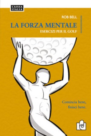 La forza mentale. Esercizi per il golf Rob Bell