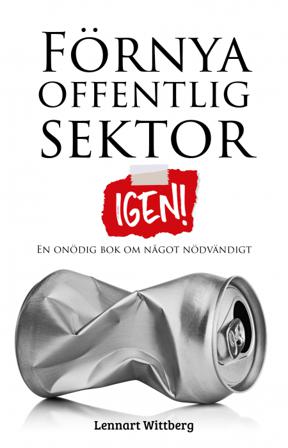 Förnya offentlig sektor : igen! - Bok av Lennart Wittberg - Häfte
