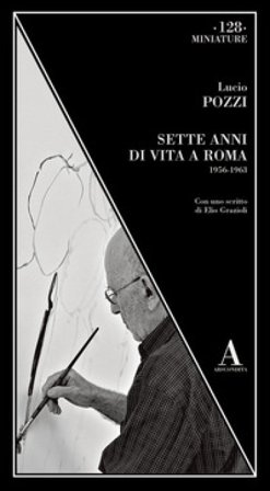 Sette anni di vita a Roma 1956-1963 Lucio Pozzi