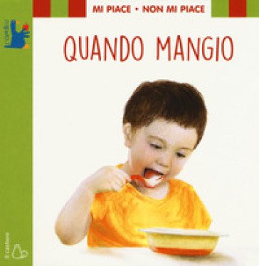 Mi piace non mi piace. Quando mangio. Ediz. a colori Lodovica Cima