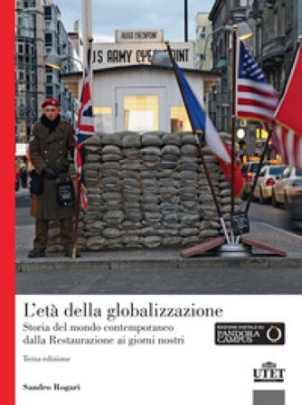 L'età della globalizzazione. Storia del mondo contemporaneo dalla Restaurazione ai giorni nostri Sandro Rogari