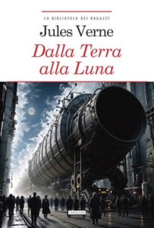 Dalla Terra alla Luna. Ediz. integrale. Con Segnalibro Jules Verne