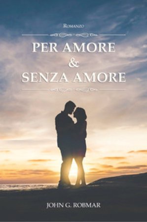 Per amore & senza amore JOHN G. ROBMAR