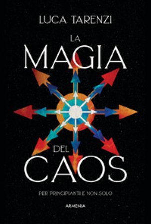 La magia del caos. Guida completa per i praticanti Luca Tarenzi