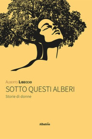Sotto questi alberi. Storie di donne Alberto Libeccio