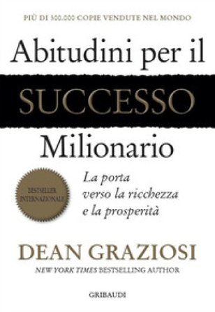 Abitudini per il successo milionario. La porta verso la ricchezza e la prosperità Dean Graziosi
