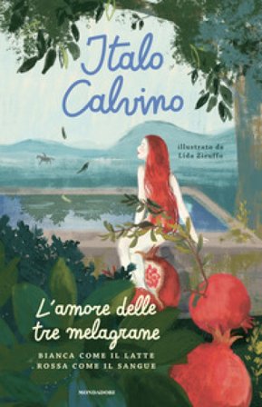 L'amore delle tre melagrane (Bianca come il latte rossa come il sangue). Ediz. a colori Italo Calvino