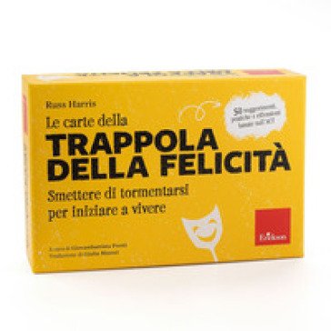 Le carte della trappola della felicità. Smettere di tormentarsi per iniziare a vivere. Con libretto di istruzioni Russ Harris