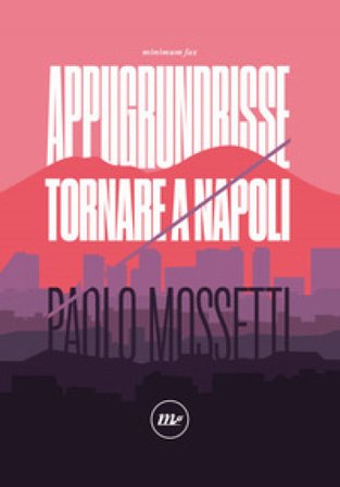 Appugrundrisse. Tornare a Napoli Paolo Mossetti