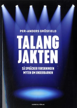 Talangjakten : så spräcker forskningen myten om underbarnen - Bok av Per-Anders Grösfjeld - Danskt band