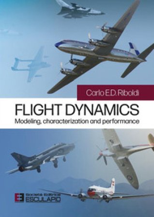 Flight dynamics. Modeling characterization and performance Carlo E. D. Riboldi