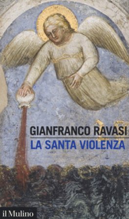 La santa violenza Gianfranco Ravasi