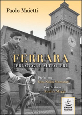 Ferrara ieri, oggi, l'altro ieri Paolo Maietti
