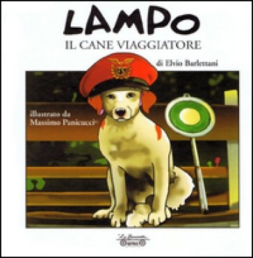 Lampo il cane viaggiatore. Ediz. illustrata Elvio Barlettani