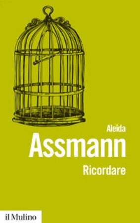 Ricordare. Forme e mutamenti della memoria culturale Aleida Assmann