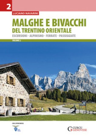 Malghe e bivacchi del Trentino orientale. Escursioni, alpinismo, ferrate, passeggiate. Vol. 2 Luciano Navarini